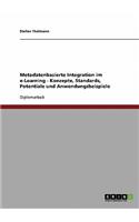 Metadatenbasierte Integration im e-Learning - Konzepte, Standards, Potentiale und Anwendungsbeispiele
