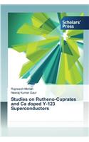 Studies on Rutheno-Cuprates and Ca doped Y-123 Superconductors