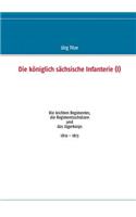 Die königlich sächsische Infanterie (I): Die leichten Regimenter, die Regimentsschützen und das Jägerkorps 1810 - 1813(German)