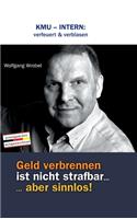 Kmu - Intern: verfeuert & verblasen: Geld verbrennen ist nicht strafbar... aber sinnlos!