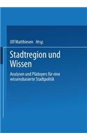 Stadtregion Und Wissen: Analysen Und Plädoyers Für Eine Wissensbasierte Stadtpolitik