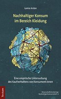 Nachhaltiger Konsum Im Bereich Kleidung: Eine Empirische Untersuchung Des Kaufverhaltens Von Konsument: Innen