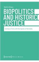 Biopolitics and Historic Justice – Coming to Terms with the Injuries of Normality