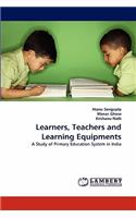 Learners, Teachers and Learning Equipments