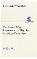 Easiest Way Representative Plays by American Dramatists: 1856-1911