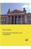 Von deutscher Kolonial- und Weltpolitik: (German)