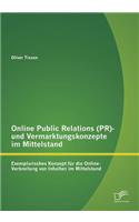 Online Public Relations (PR)- und Vermarktungskonzepte im Mittelstand: Exemplarisches Konzept für die Online-Verbreitung von Inhalten im Mittelstand(German)