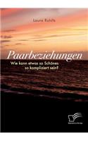 Paarbeziehungen - Wie kann etwas so Schönes so kompliziert sein?