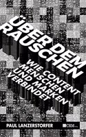 Uber dem Rauschen: Wie Content Menschen und Marken verbindet