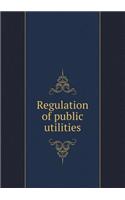 Regulation of public utilities: (English)
