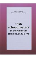 Irish Schoolmasters in the American Colonies, 1640-1775