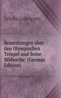 Bemerkungen uber den Olympischen Tempel und Seine Bildwerke. (German Edition)