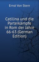 Catilina Und Die Parteikampfe in Rom Der Jahre 66-63 . (German Edition)
