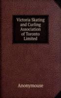 Victoria Skating and Curling Association of Toronto Limited