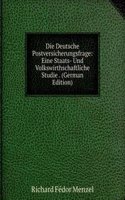 Die Deutsche Postversicherungsfrage: Eine Staats- Und Volkswirthschaftliche Studie . (German Edition)