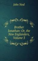 Brother Jonathan: Or, the New Englanders, Volume 3