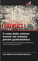 ruolo delle scienze forensi nel sistema penale guatemalteco