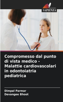 Compromesso dal punto di vista medico - Malattie cardiovascolari in odontoiatria pediatrica