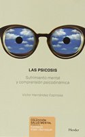 Las Psicosis: Sufrimiento mental y comprension psicodinamica