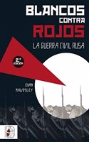 Blancos contra rojos: La Guerra Civil rusa