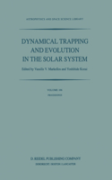 Dynamical Trapping and Evolution in the Solar System: Proceedings of the 74th Colloquium of the International Astronomical Union Held in Gerakini, Chalkidiki, Greece, 30 August - 2 September, 1982