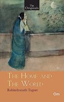 The Home and The World - Unabridged English Classics - Rabindranath Tagore Novels (The Originals)