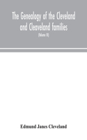 The genealogy of the Cleveland and Cleaveland families. An attempt to trace, in both the male and female lines, the posterity of Moses Cleveland who came from Ipswich, County Suffolk, England, about 1635 was of Woburn, Middlesex County Massachusett