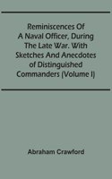 Reminiscences Of A Naval Officer, During The Late War. With Sketches And Anecdotes Of Distinguished Commanders (Volume I)