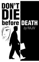 Don't Die before Death