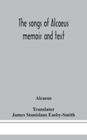 The songs of Alcaeus; memoir and text