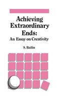 Achieving Extraordinary Ends: An Essay on Creativity