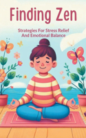 Finding Zen: Strategies For Stress Relief And Emotional Balance