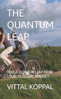 The Quantum Leap: Take a Quantum Leap from Local to Global Mindset