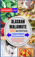 ALASKAN MALAMUTE DOG NUTRITION Cookbook