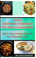 Type 2 Diabetes Cookbook For Newly Diagnosed: Quick, Easy Healthy Recipes For a Balanced Diet