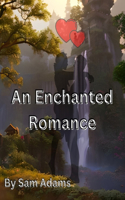 Enchanted Romance: A Passionate Tale of Love and Adventure