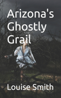 Arizona's Ghostly Grail