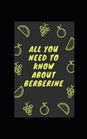 All You Need to Know about Berberine