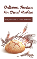 Delicious Recipes For Bread Machine