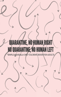 Quarantine, no human right. No quarantine, no human left.