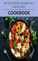 The Southern Summer Italian Recipes Cookbook: Easy Recipes For Preparing Tasty Meals For Weight Loss And Healthy Lifestyle All Year Round