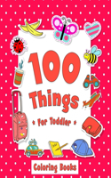 100 Things For Toddler Coloring Book: Easy and Big Coloring Books for Toddlers: Kids Ages 2-4, 4-8, for Boys and Girls (8.5 "x 11" inches 100 pages)