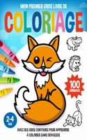 Mon premier gros livre de coloriage - 100 animaux à colorier: Dessins avec des gros contours pour apprendre à colorier sans dépasser - Pour enfants de 2 à 4 ans