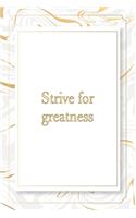 Strive for greatness