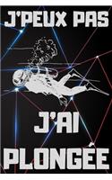 J'Peux Pas j'Ai Plongée: Carnet de notes pour amateur de PLONGÉE - 120 pages au format 6*9 pouces