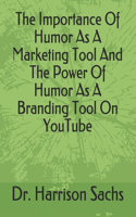 Importance Of Humor As A Marketing Tool And The Power Of Humor As A Branding Tool On YouTube