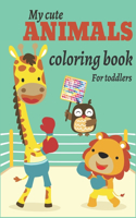 My Cute animals Coloring Book for Toddlers