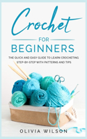 Crochet for Beginners: The Quick and Easy guide to Learn Crocheting Step-by-Step with Patterns and Tips