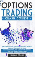 Options Trading Crash Course: The Complete Guide for Beginners to Get Financial Freedom Investing in Options. Includes Strategies, Risk Management, Technical Analysis, and Real C