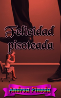 Felicidad pisoteada